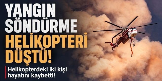 ABD'de yangın söndürme helikopteri düştü: 2 ölü!