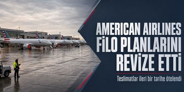 American Airlines Filo Planını Revize Etti: Teslimatlar Ötelendi