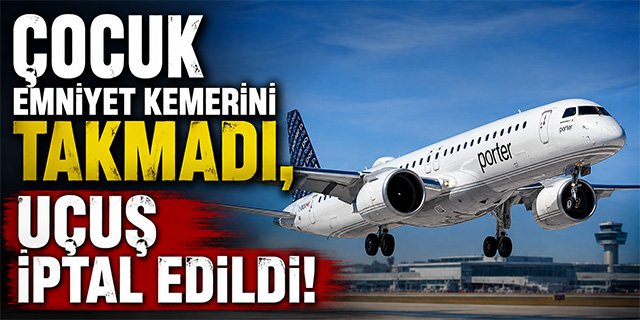 Çocuk Emniyet Kemerini Takmadı, Uçuş İptal Edildi!