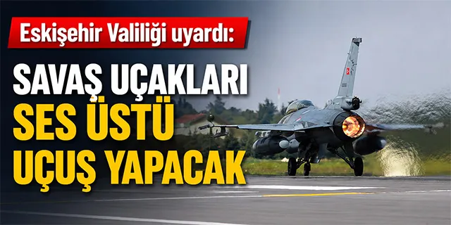 Eskişehir'de Süpersonik Test Uçuşları: Savaş Uçakları Ses Üstü Uçuş Gerçekleştirecek