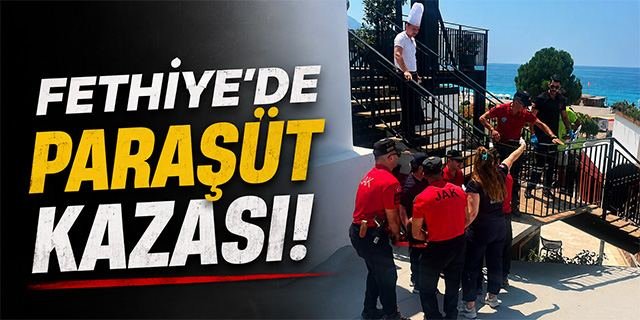 Fethiye'de paraşüt kazası!