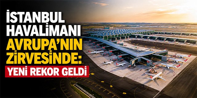 İstanbul Havalimanı’nda Rekor Tazelendi