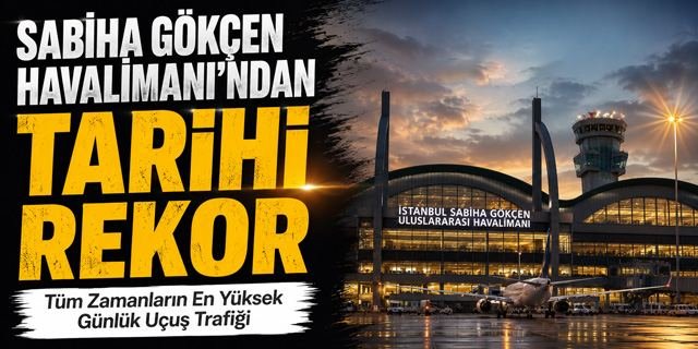 Sabiha Gökçen Havalimanı'nda Tarihi Rekor: Bir Günde 179 Bin 789 Yolcu