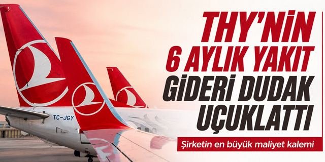 THY’nin 6 Aylık Yakıt Faturası 4,3 Milyar Dolara Çıktı